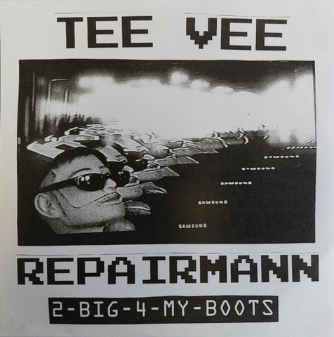 TEE VEE REPAIRMANN - 2-Big-4-Mah-Boots - 7" ep [Goodbye Boozy, ITALY] 2024 Repress!