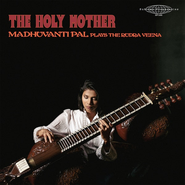 Madhuvanti Pal - The Holy Mother: Madhuvanti Pal Plays The Rudra Veena