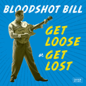 Bloodshot Bill - Get Loose Or Get Lost LP/CD Out NOW