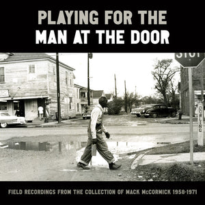 V/A - Playing for the Man at the Door: Field Recordings from the Collection of Mack McCormick 58–71 LP BOX SET