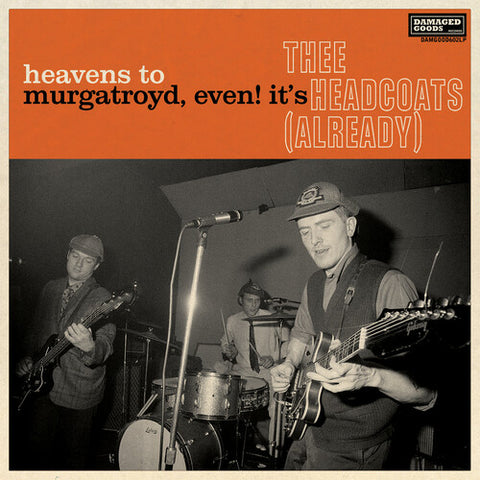 Thee Headcoats - Heavens To Murgatroyd, Even! It's The Headcoats (Already) LP [Damaged Goods, UK]