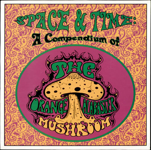 The Orange Alabaster Mushroom* : Space & Time: A Compendium Of (LP, Comp)