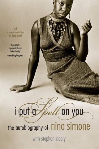 I Put A Spell On You: The Autobiography Of Nina Simone