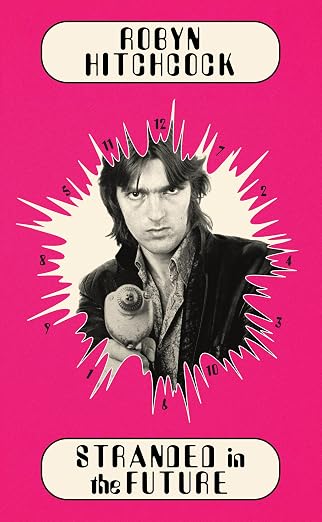 Robyn Hitchcock - Stranded In The Future book