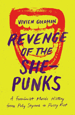 Revenge of the She-Punks: A Feminist Music History from Poly Styrene to Pussy Riot book  by Vivienne Goldman