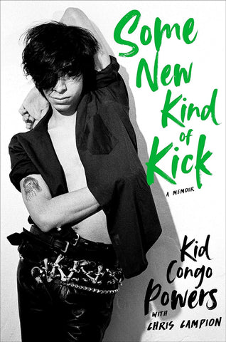 Some New Kind Of Kick by Kid Congo Powers with Chris Campion HARDCOVER
