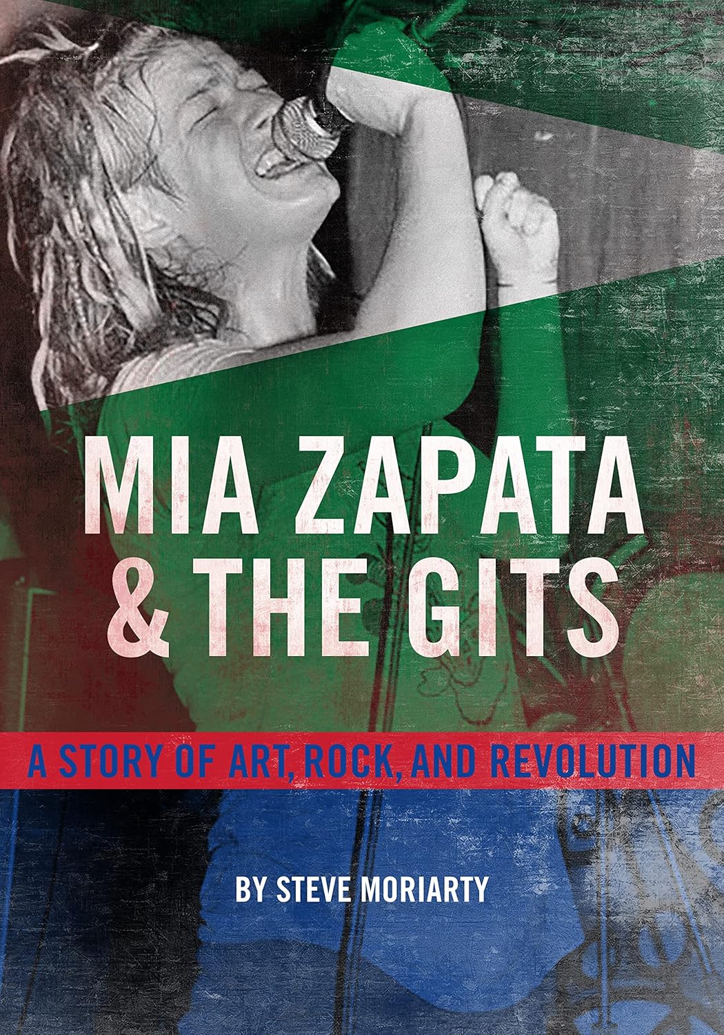 Steve Moriarty - Mia Zapata: A Story of Art, Rock, and Revolution