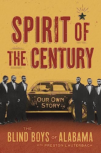 Blind Boys Of Alabama: Spirit of the Century: Our Own Story by Blind Boys Of Alabama with Preston Lauderbach