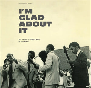 V/A - I'm Glad About It: The Legacy of Gospel Music in Louisville