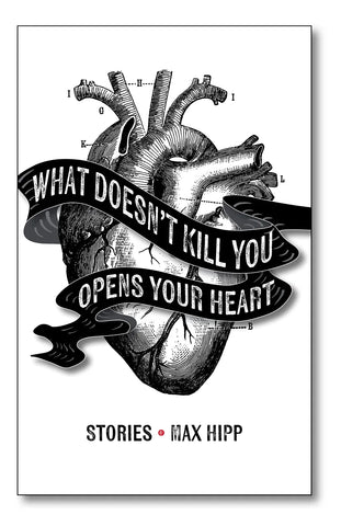 Max Hipp - What Doesn't Kill You Opens Your Heart book [Cool Dog Sound]