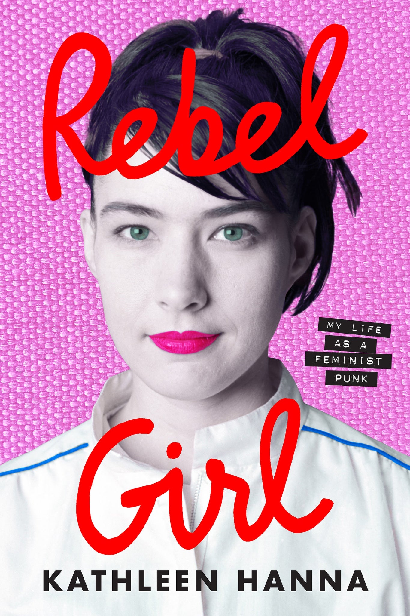 Kathleen Hanna - Rebel Girl: My Life as a Feminist Punk Hardcover book