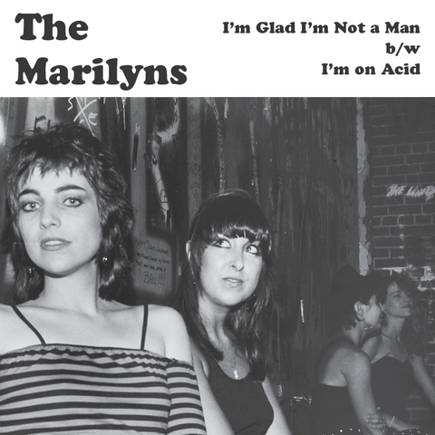 Marilyns, The - I'm Glad I'm Not A Man / I'm On Acid 7" [Spacecase Records]