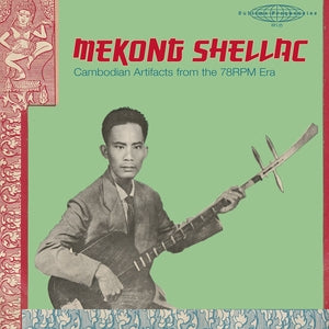 V/A - Mekong Shellac: Cambodian Artifacts From The 78-Rpm Era