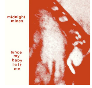 Midnight Mines - Since My Baby Left Me LP [Minimum Table Stacks]