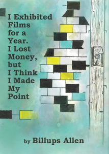 Billups Allen - I Exhibited Films For A Year. I Lost Money, but I Think I Made My Point Book