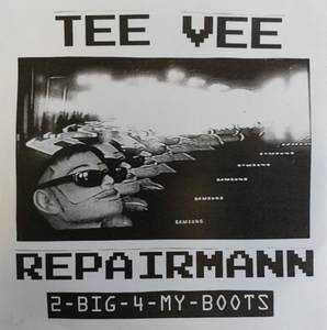 TEE VEE REPAIRMANN - 2-Big-4-Mah-Boots - 7" ep [Goodbye Boozy, ITALY] 2024 Repress!