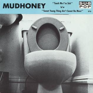 Mudhoney - Touch Me I'm Sick b/w Sweet Young Thing Ain't Sweet No More