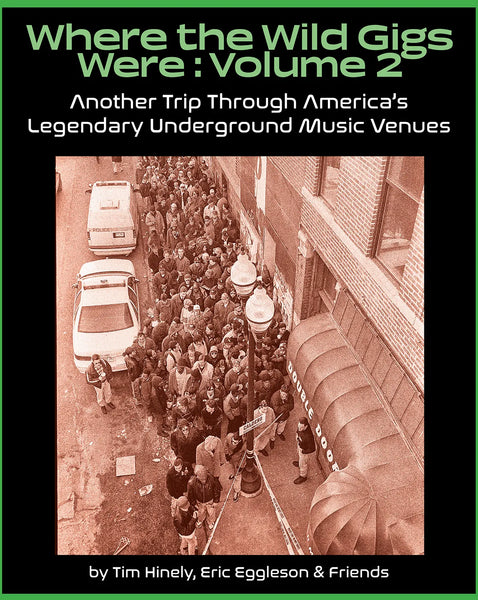 Where The Wild Gigs Were Vol 2: Another Trip Through America's Legendary Underground Music Venues by Tim Hinely & Friends (Copy)
