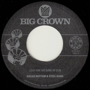 Bacao Rhythm & Steel Band - Love For The Sake Of Dub / Grilled  7" [Big Crown]
