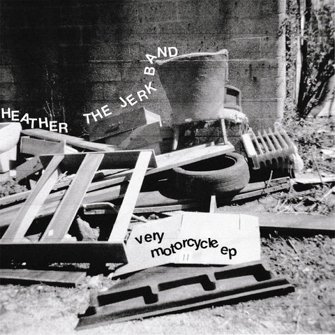 Heather & The Jerk Band - Very Motorcycle ep 7" [Goodbye Boozy, Italy]