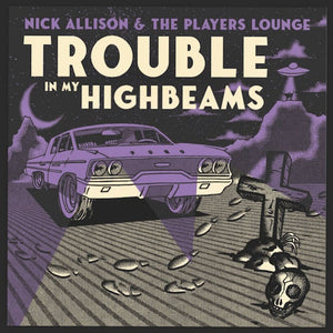 Nick Allison and the Player's Lounge - Trouble In My High Beams
