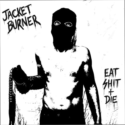 Jacket Burner - Eat Shit + Die LP [Goodbye Boozy, Italy]