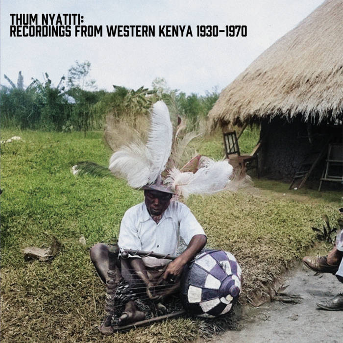 Thum Nyatiti - Recordings From Western Kenya 1930-1970 [Dagoretti]