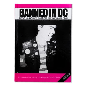 Banned In DC: Photos and Anecdotes from the DC Punk Underground (79-85) Book by Cynthia Connolly, Leslie Clague, and Sharon Cheslow