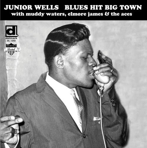 Junior Wells - Blues Hit Big Town ...With Muddy Waters, Elmore James & The Aces