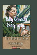 Billy Childish Biography: The Rebel Of Raw Creativity book by Avery Foxwell