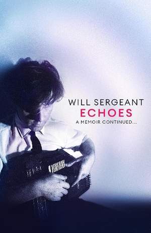 Will Sergeant - Echoes:  Memoir Continued