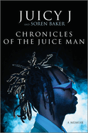 Chronicles of the Juice Man: A Memoir (Original) by Juicy J [Hardcover]