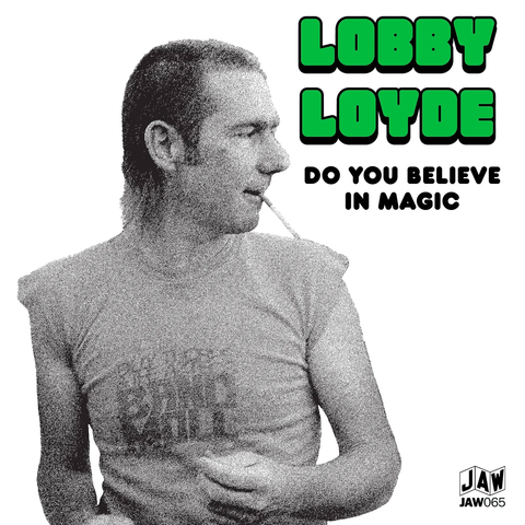 Lobby Loyde - Do You Believe In Magic / Love Lost On Dream-Tides 7" [Just Add Water]