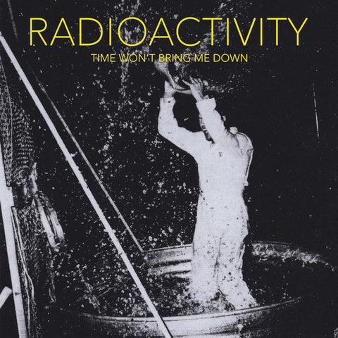 Radioactivity - Time Won't Bring Me Down LP [Dirtnap]