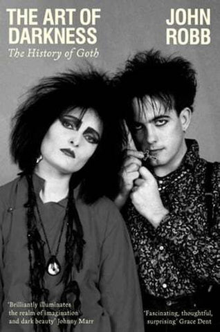 Art of Darkness. The : The History of Goth by John Robb