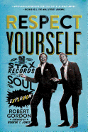 Respect Yourself: Stax Records and the Soul Explosion by Robert Gordon