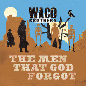 Waco Brothers - The Men That God Forgot