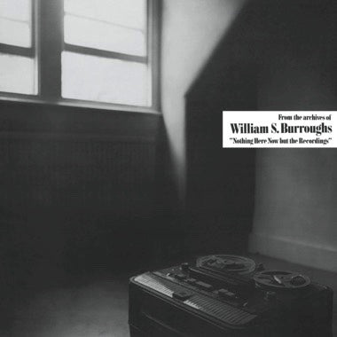 William S. Burroughs - Nothing Here Now But the Recordings