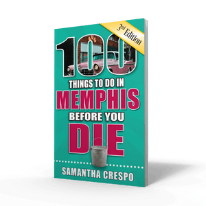 100 Things To Do In Memphis Before You Die by Samantha Crespo