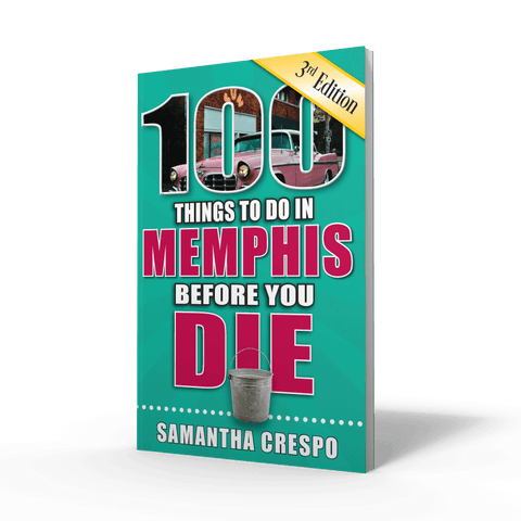 100 Things To Do In Memphis Before You Die by Samantha Crespo