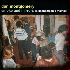 Dan Montgomery - Smoke and Mirrors (A Phonographic Memory)