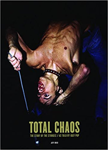 Jeff Gold - Total Chaos: The Story Of The Stooges By