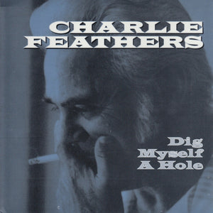 Charlie Feathers - Dig Myself A Hole