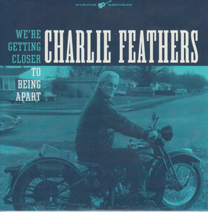 Charlie Feathers - We're Getting Closer To Being Apart / You Make It Look So Easy