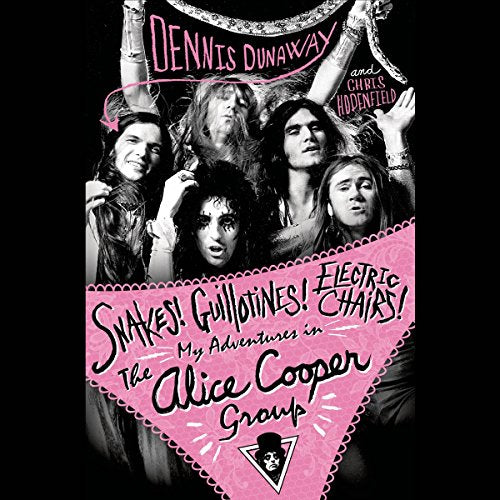 Dennis Dunaway - Snakes! Guillotines! Electric Chairs! Alice Cooper