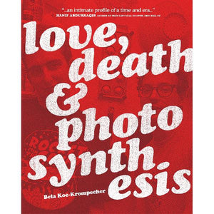 Love, Death, & Photosynthesis by Bela Koe-Krompecher Book