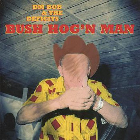 DM Bob & The Deficits - Bush Hog'n Man