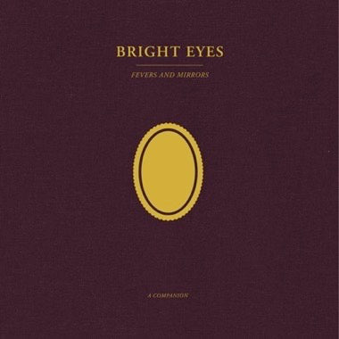 Bright Eyes - Fever & Mirrors : A Companion