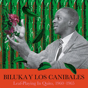 Biluka Y Los Canibales - Leaf-Playing In Quito, 1960-1965