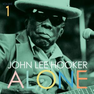 John Lee Hooker - Alone: Volume One